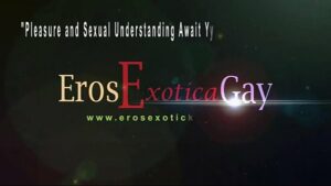Eros exotica gay penetration